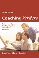 Coaching writers : editors and reporters working together across media platforms; Roy Peter. Clark; 2003
