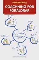 Coachning för föräldrar : lyssna, stödja, utveckla och motivera!; Marie Wahlberg; 2004