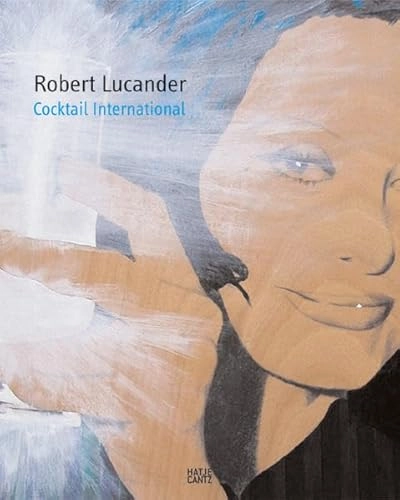 Cocktail International: Robert Lucander ; [anlässlich der Ausstellung "Robert Lucander. Cocktail International - Alles Original Remix", Kunstmuseum Mülheim an der Ruhr in der Alten Post, 14.05. - 23.07.2006 ; "Robert Lucander. Cocktail International - Instrumental", Museum Baden, Solingen, 10.09 ...; Robert Lucander, Oliver Zybok; 2006