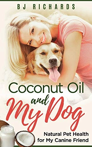 Coconut Oil and My dog; B J Richards; 2017