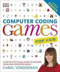 Coding Computer Games for Kids; Jon Woodcock, Carol Vorderman; 2015