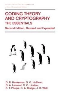 Coding theory and cryptography : the essentials; D C Hankerson, Gary Hoffman, D A Leonard, Charles C Lindner, K T Phelps; 2000