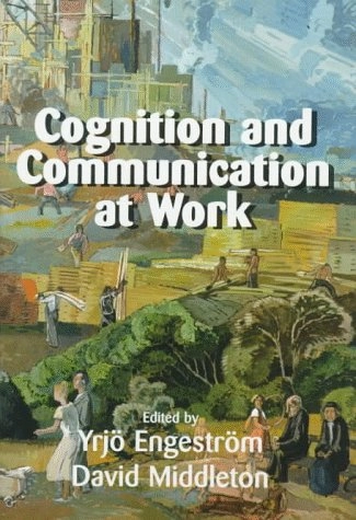 Cognition and communication at work; Yrjö Engeström, David Middleton; 1996