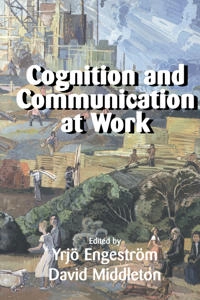 Cognition and communication at work; Yrjö Engeström, David Middleton; 1998