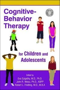 Cognitive-behavior therapy for children and adolescents; Eva Szigethy, John R Weisz, Robert L Findling; 2012