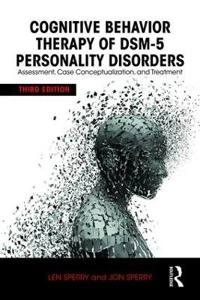 Cognitive behavior therapy of DSM 5 personality disorders : assessment, case conceptualization, and treatment; Len Sperry; 2016
