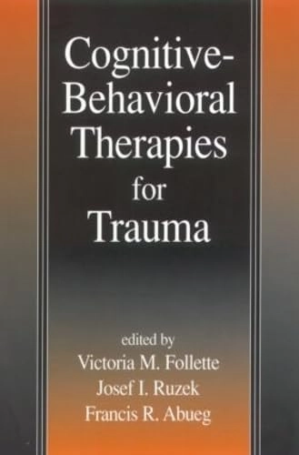Cognitive-behavioral Therapies for Trauma; Victoria M Follette, Josef I Ruzek, Francis R Abueg; 2001