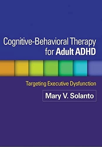 Cognitive-behavioral therapy for adult ADHD : targeting executive dysfunction; Mary V. Solanto; 2013