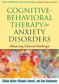 Cognitive-behavioral therapy for anxiety disorders : mastering clinical challenges; Gillian Butler; 2008