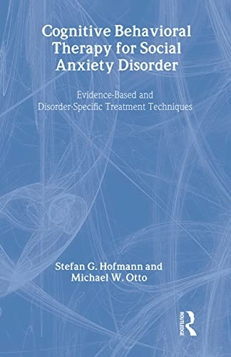Cognitive behavioral therapy for social anxiety disorder : evidence-based and disorder-specific treatment techniques; Stefan G. Hofmann; 2008
