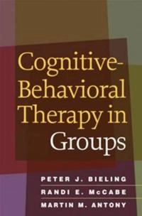 Cognitive-behavioral therapy in groups; Peter J. Bieling; 2009