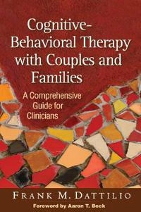 Cognitive-behavioral therapy with couples and families : a comprehensive guide for clinicians; Frank M. Dattilio; 2010