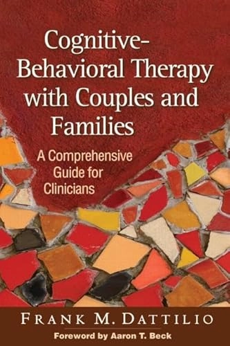 Cognitive-behavioral therapy with couples and families : a comprehensive guide for clinicians; Frank M. Dattilio; 2010