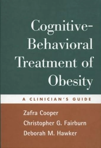 Cognitive-behavioral treatment of obesity : a clinician's guide; Zafra Cooper; 2003
