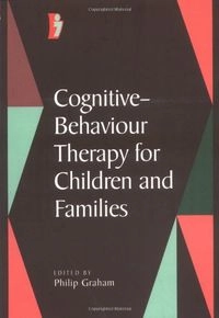 Cognitive-behaviour therapy for children and families; P. J. Graham; 1998