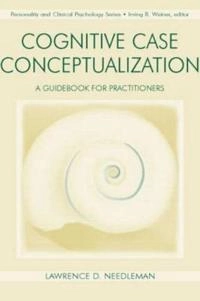 Cognitive case conceptualization : a guidebook for practitioners; Lawrence D. Needleman; 1999