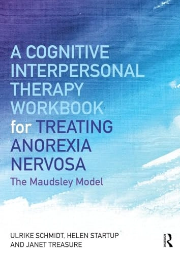 Cognitive-Interpersonal Therapy Workbook for Treating Anorexia Nervosa; Ulrike Schmidt, Helen Startup, Janet Treasure; 2018