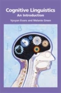 Cognitive linguistics : an introduction; Vyvyan Evans; 2006