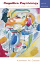 Cognitive psychology : in and out of the laboratory; Kathleen M. Galotti; 2004