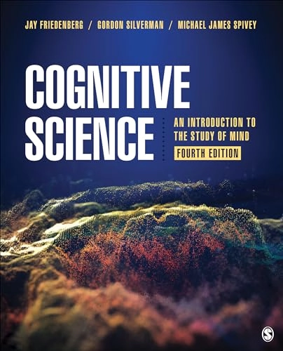 Cognitive Science: An Introduction to the Study of Mind; Jay Friedenberg, Gordon Silverman, Michael James Spivey; 2021