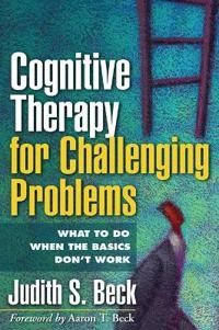 Cognitive therapy for challenging problems : what to do when the basics don't work; Judith S. Beck; 2011