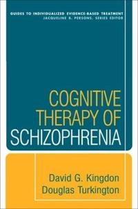 Cognitive therapy of schizophrenia; David G. Kingdon; 2008