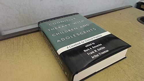 Cognitive therapy with children and adolescents : a casebook for clinical practice; Mark A. Reinecke; 2003