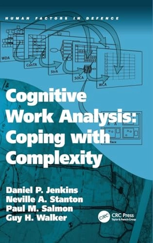 Cognitive work analysis : coping with complexity; Daniel P. Jenkins, Great Britain. Ministry of Defence. Human Factors Integration Defence Technology Centre; 2009