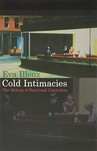 Cold Intimacies: The Making of Emotional Capitalism; Eva Illouz; 2007