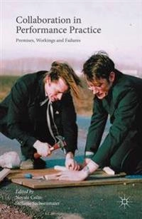 Collaboration in performance practice : premise, workings and failures; Noyale Colin, Stefanie Sachsenmaier; 2016