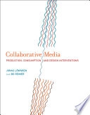 Collaborative media : production, consumption, and design interventions; Jonas Löwgren; 2013
