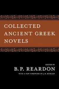 Collected ancient Greek novels; Bryan P. Reardon; 2008