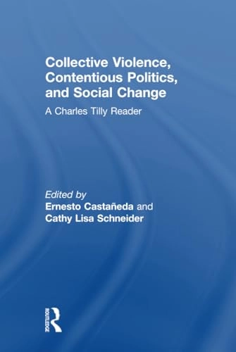 Collective violence, contentious politics, and social change : a Charles Tilly reader; Charles Tilly; 2017