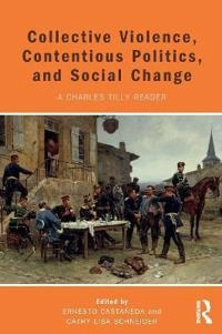 Collective violence, contentious politics, and social change : a Charles Tilly reader; Charles Tilly; 2017