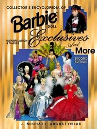Collector's Encyclopedia of Barbie Doll Exclusives and More: Identification & ValuesCollector's Encyclopedia SeriesCollector's Encyclopedia of Barbie Doll Exclusives 1972-2004; J. Michael Augustyniak