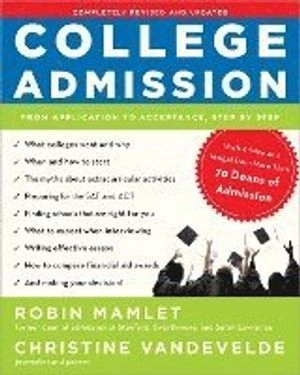 College Admission: From Application to Acceptance, Step by Step; Robin Mamlet, Christine Vandevelde; 2011