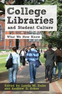 College libraries and student culture : what we now know; Lynda M Duke, Andrew D Asher; 2012