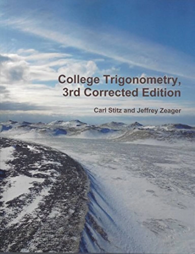 College Trigonometry, 3rd Corrected Edition; Carl Stitz and Jeffrey Zeager; 2014