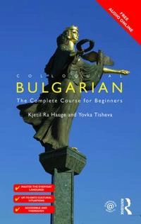 Colloquial Bulgarian : the complete course for beginners; Kjetil Rå Hauge; 2006