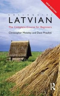 Colloquial Latvian : the complete course for beginners; Dace Praulinš; 2010