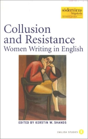 Collusion and Resistance : Women Writing in English; Kerstin Shands; 2002