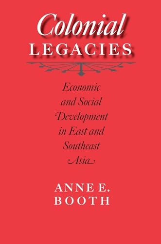 Colonial legacies : economic and social development in East and Southeast Asia; Anne Booth; 2007