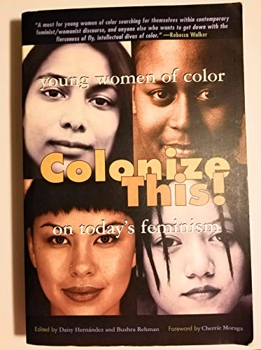 Colonize this! : young women of color on today's feminism; Daisy. Hernández, Bushra. Rehman; 2002