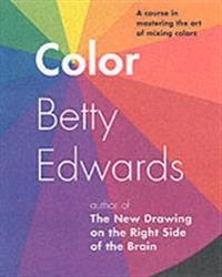 Color : a course in mastering the art of mixing colors; Betty Edwards; 2004
