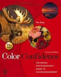 Color Confidence: The Digital Photographer's Guide to Color Management, 2nd; Tim Grey; 2006