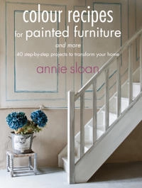 Colour recipes for painted furniture and more : 40 step-by-step projects to transform your home; Annie Sloan; 2013