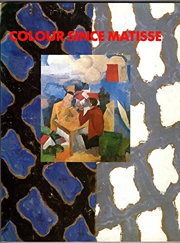 Colour since Matisse : French painting in the 20th century; Henry-Claude Cousseau; 1985