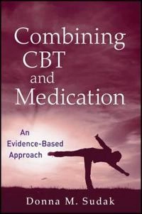 Combining CBT and Medication: An Evidence-Based Approach; Donna M. Sudak; 2011