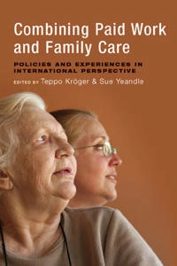 Combining paid work and family care : policies and experiences in international perspective; Teppo Kröger, Susan Yeandle; 2014