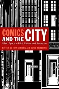 Comics and the city : urban space in print, picture and sequence; Jörn Ahrens, Arno Meteling; 2010